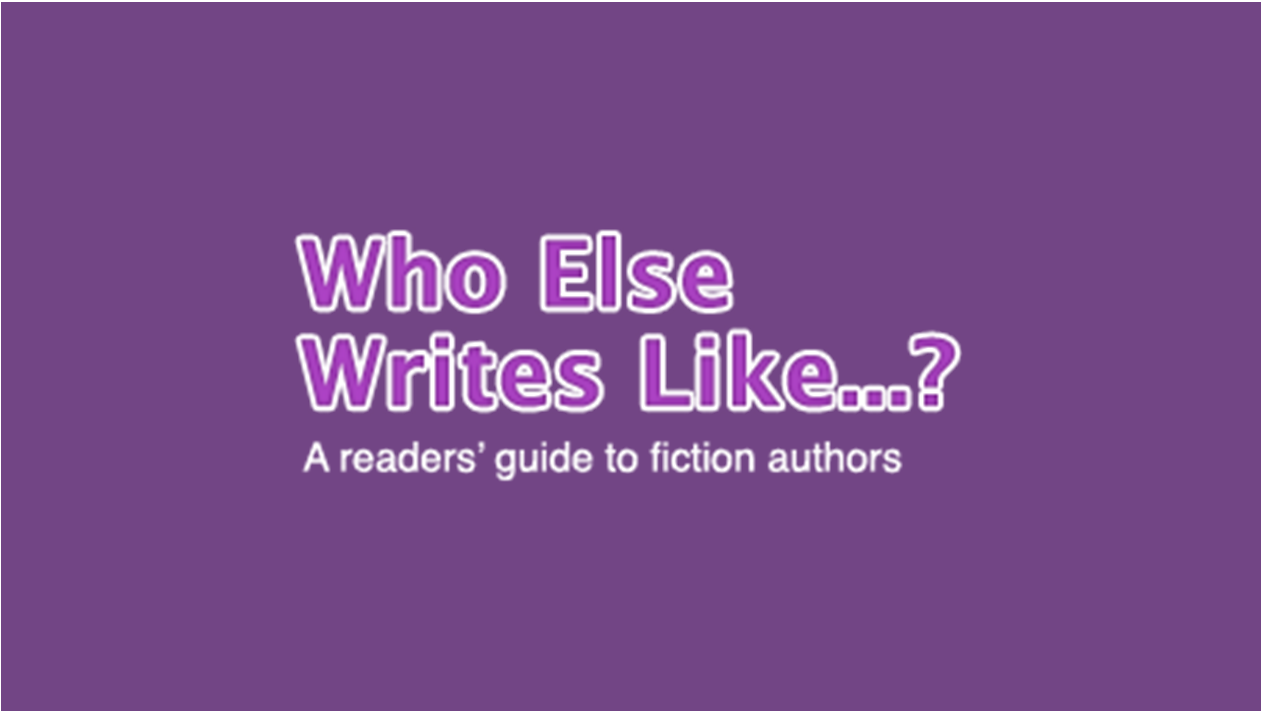 Who else writes like...? A readers' guide to fiction authors.
