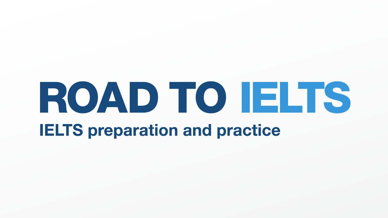 Road to IELTS - IELTS preparation and practice